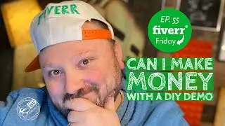 Can I Make Money With A DIY Demo - Fiverr Friday Ep. 55