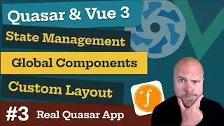 Quasar & Vue 3: State Management, Global Components & Layout (Real World App #3)