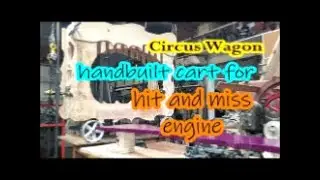 Circus Wagon hit and miss engine cart