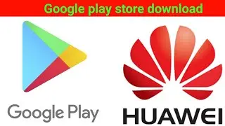 How to install Google play store on All Huawei 2023