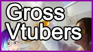 Vtubers reveal they are disgusting