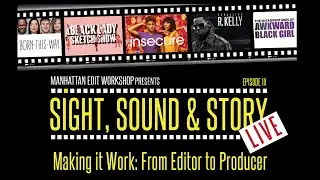 Sight, Sound & Story: Live - Making it Work: From Editor to Producer