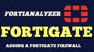 FortiAnalyzer Adding a Fortigate Firewall