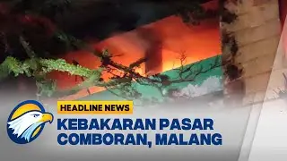 [HEADLINE NEWS (13/9)] - Pasar Comboran Malang Terbakar