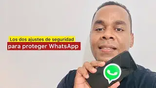 Los dos ajustes de WhatsApp que debes activar para proteger tu cuenta