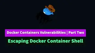 Docker Vulnerabilities Part Two | Escaping Docker Containers Shell