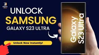 Unlock Samsung Galaxy S23 Ultra - The Complete Guide