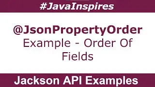 How To Order Fields in JSON String using @JsonPropertyOrder Annotation | Java Inspires