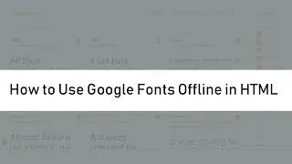 How to Use Google Fonts Offline in HTML