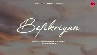 BEFIKRIYAN - RAHUL VAIDYA | KUMAAR