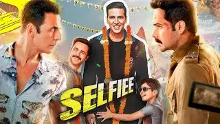 Selfiee Full Movie | Akshay Kumar | Emraan Hashmi | Diana Penty | Nushrrratt B | Facts and Review