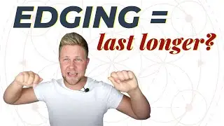 Does Edging Make You Last Longer?