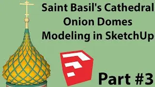 Saint Basils Cathedral Onion Domes Modeling in SketchUp Part 3 of 9