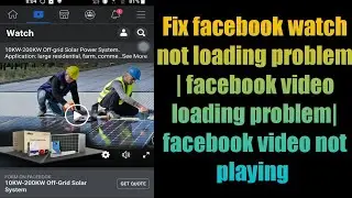 Fix facebook watch not loading problem | facebook video loading problem| facebook video not playing