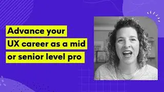 How to advance your UX or Product career as a mid or senior-level professional