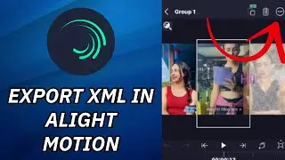 How to Export XML in Alight Motion 2024?
