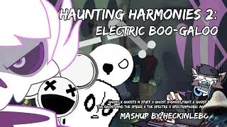 Haunting Harmonies 2:Electroc Boo-galoo (Ghosts Mix & Halloween Special 2/2) |Mashup By HeckinLeBork