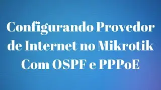 COMO CONFIGURAR UM PROVEDOR DE INTERNET COM MIKROTIK (COM OSPF, PPPoE, E EVITANDO NAT DUPLO)