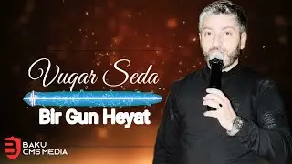 Vuqar Seda - Bir Gun Heyat