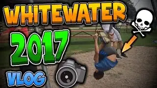 WHITEWATER 2017 VLOG- HE ALMOST SPLIT HIS HEAD OPEN