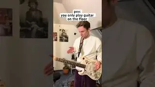 When you only play guitar on the floor