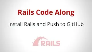 Install Rails and Push to GitHub