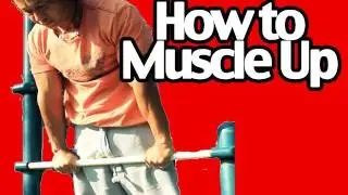 How to do a Muscle Up- Pull Up Workout Exercise Tutorial