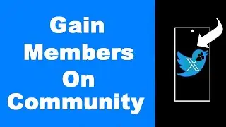 How to Gain Members on X/ Twitter Community—4 Quick Ways (NEW)