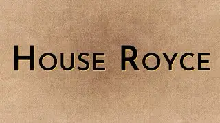 House Royce (spoiler free)