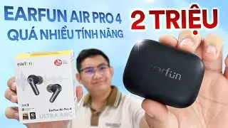 Review Earfun Air Pro 4 giá 2 triệu: Nhiều tính năng nhất - Giá cao nhất