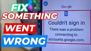 Google Account Fix Something went wrong Sorry || Problem Connecting to Account.google.com