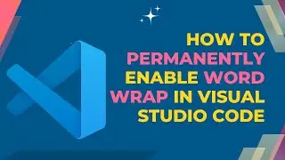 How to Permanently Enable Word Wrap in Visual Studio Code | Easy Tech Tips