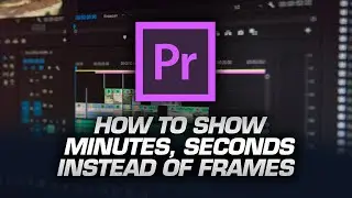 How to show Minutes, Seconds instead of Frames in Premiere Pro timeline