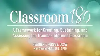 Classroom180 - A Framework for Creating, Sustaining, and Assessing the Trauma-Informed Classroom