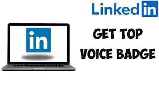 How To Get LinkedIn Top Voice Badge 2024