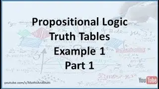 Propositional Logic: Constructing Truth Tables Example 1 - Part 1