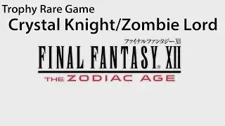 Final Fantasy XII The Zodiac Age - Crystal Knight / Zombie Lord | Let's Play / Gameplay