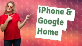 Why won't my iPhone connect to Google Home?