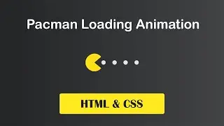 Pacman Loading Animation Using HTML & CSS