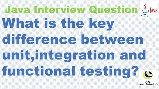 What is the key difference between unit, integration and functional testing ?