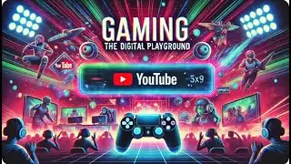 Gaming - The Digital Playground