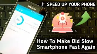 How To Make Your Old & Slow Phone Fast Again | How to Speed Up Slow Phone