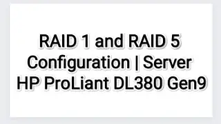 How to Configure RAID 1 & RAID 5 | Server HP ProLiant DL380 Gen9