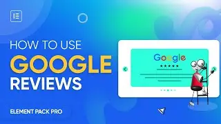 How to Use Google Reviews Widget by Element Pack in Elementor