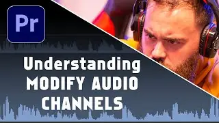 Understanding Premiere Pro's Modify Audio Channels