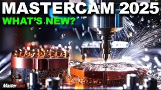 Mastercam 2025 | What's New?