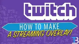 How To Make A Twitch Overlay (How To Make A Custom Streaming Overlay)