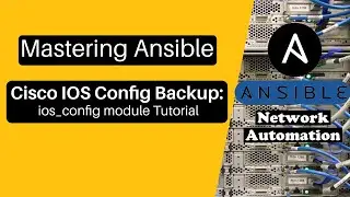 Mastering Ansible Automation: Cisco IOS Backup Options and ios_config module usage example 