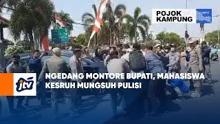 Ngedang Montore Bupati, Mahasiswa Kesruh Mungsuh Pulisi | POJOK KAMPUNG JTV