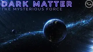 Dark Matter | The Mysterious Force